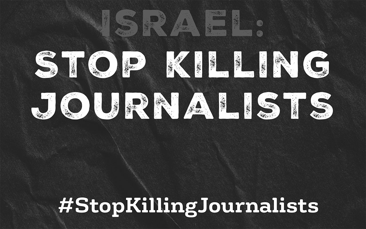 The picture reads 'Israel: Stop Killing Journalists. #StopKillingJournalists